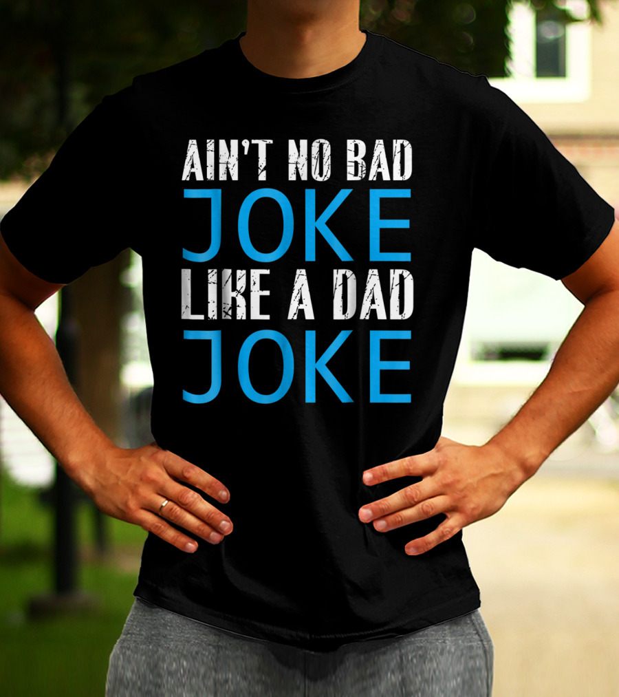 AIN'T NO BAD JOKE LIKE A DAD JOKE FUNNY FATHER T-Shirt