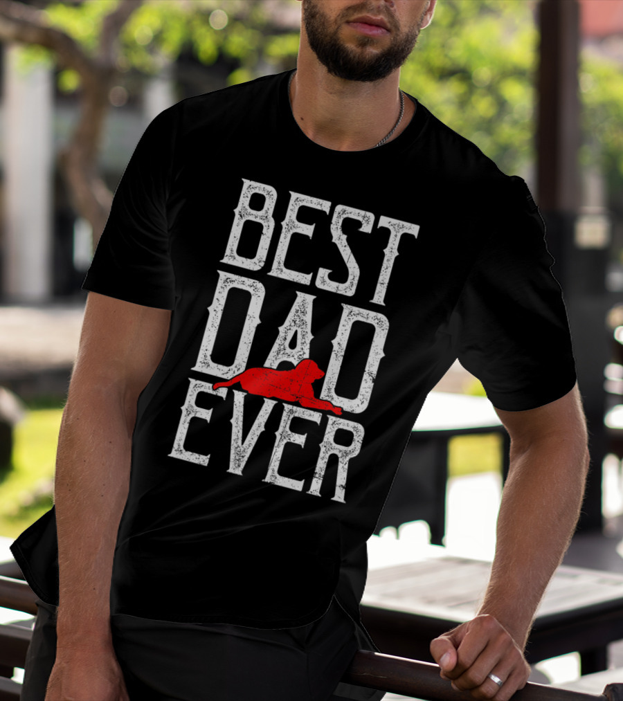 AWESOME BEST DOG DAD EVER BEST DAD EVER DOG T-Shirt