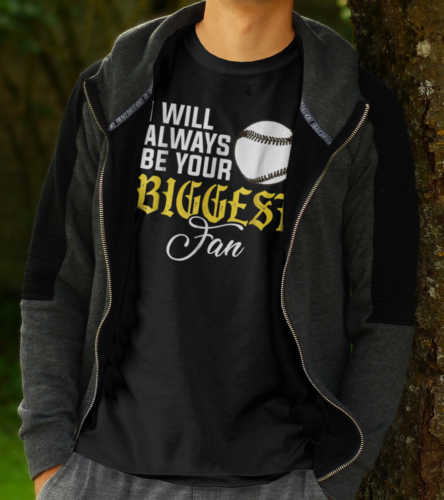 I Will Always Be Your Biggest Fan Baseball T-Shirt