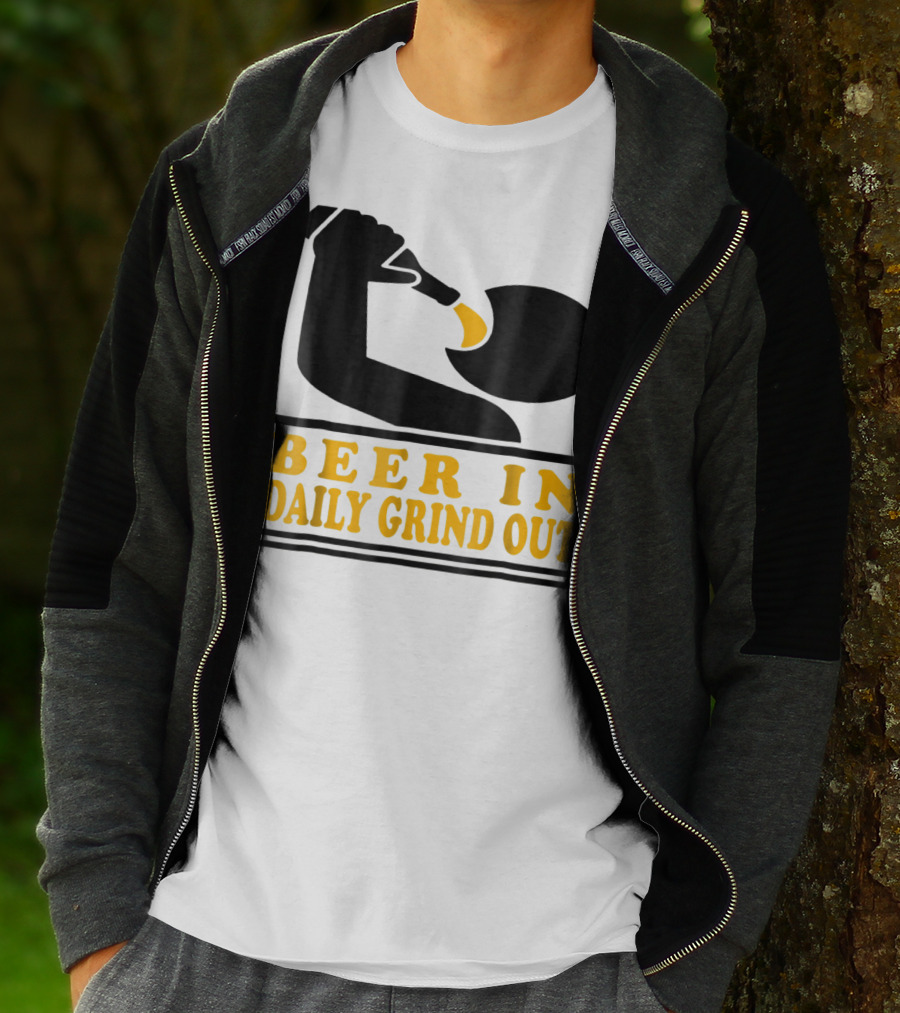 Beer In Daily Grind Out Funny Idea Dad74 T-Shirt