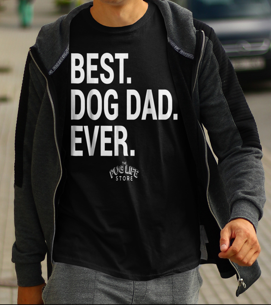 BEST DOG DAD EVER THE PUG LIFE STORE T-Shirt