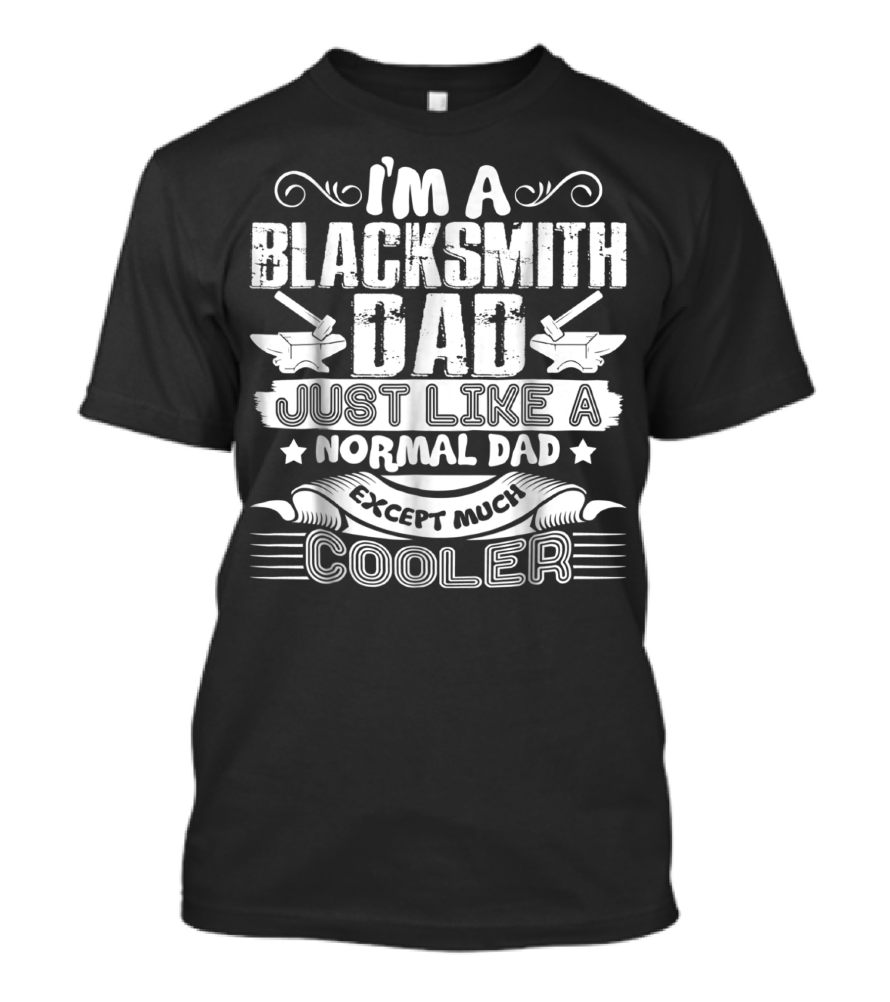 I'm A Blacksmith Dad Just Like A Normal Dad Except Much Cooler T-Shirt