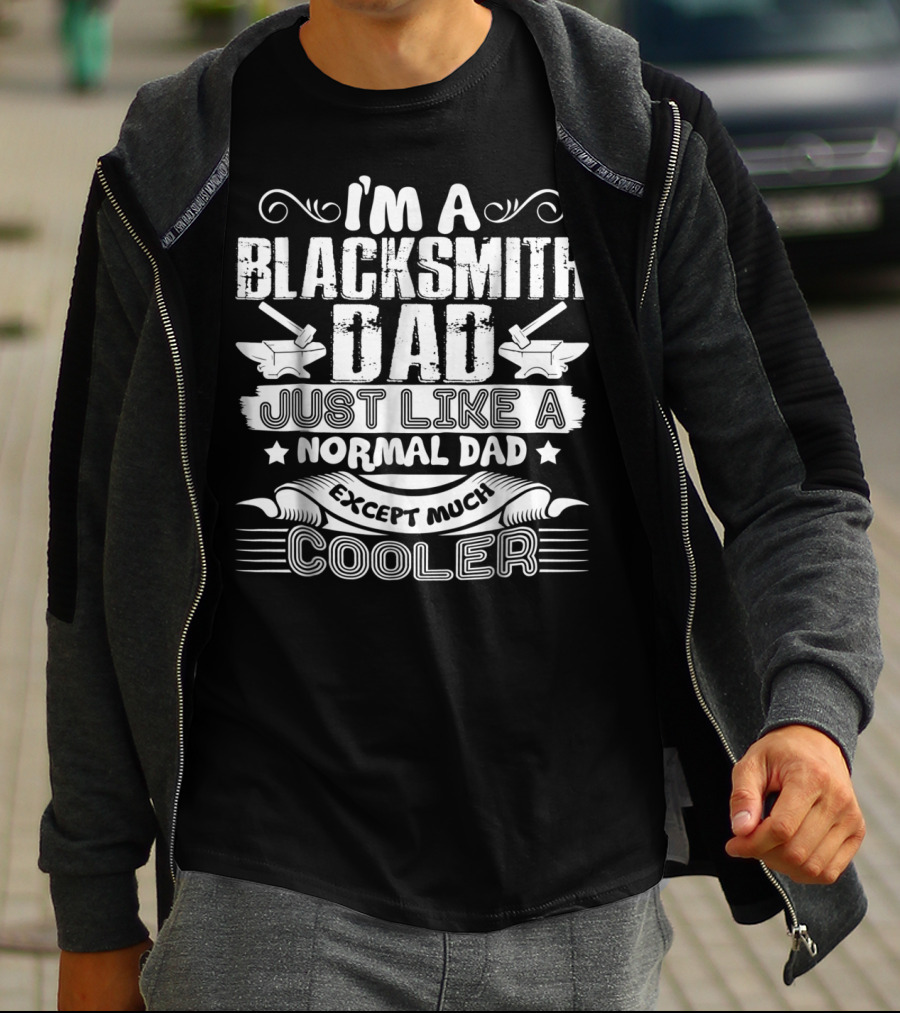 I'm A Blacksmith Dad Just Like A Normal Dad Except Much Cooler T-Shirt