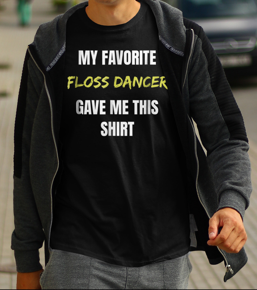 My Favorite Floss Dancer Gave Me This T-Shirt