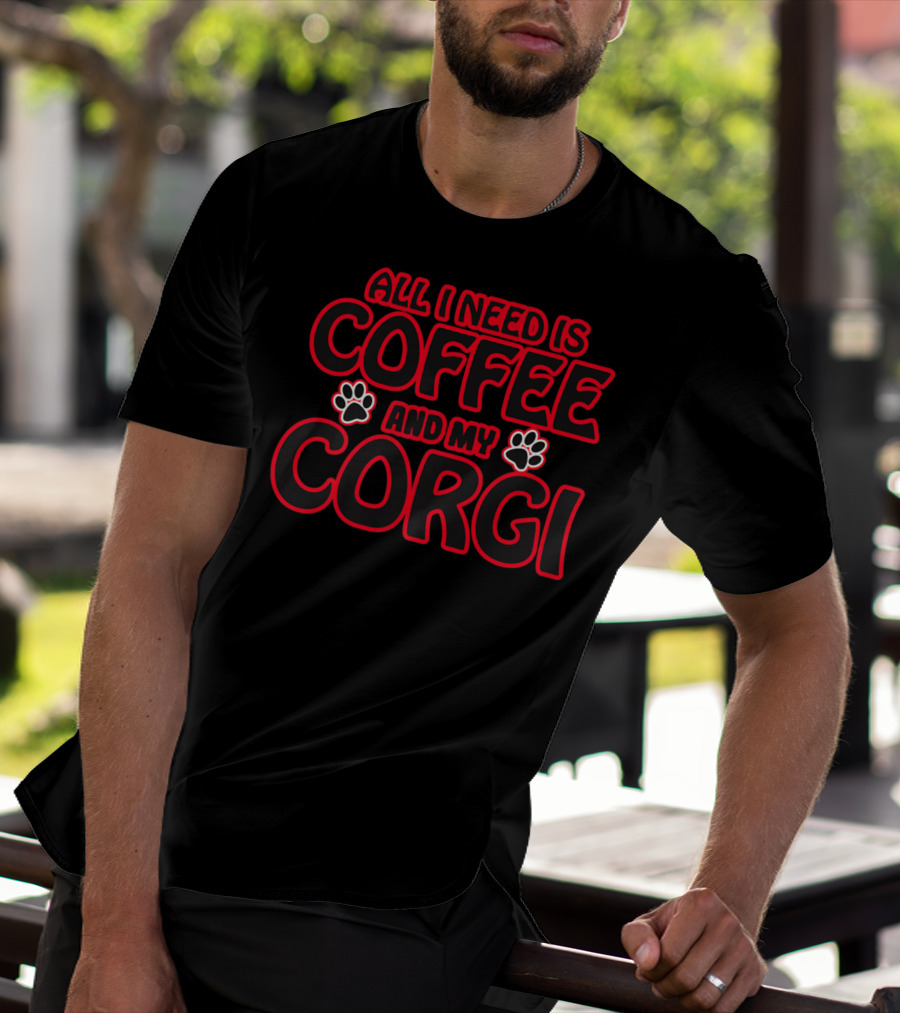 All I Need Is Coffee And My Corgi T-Shirt