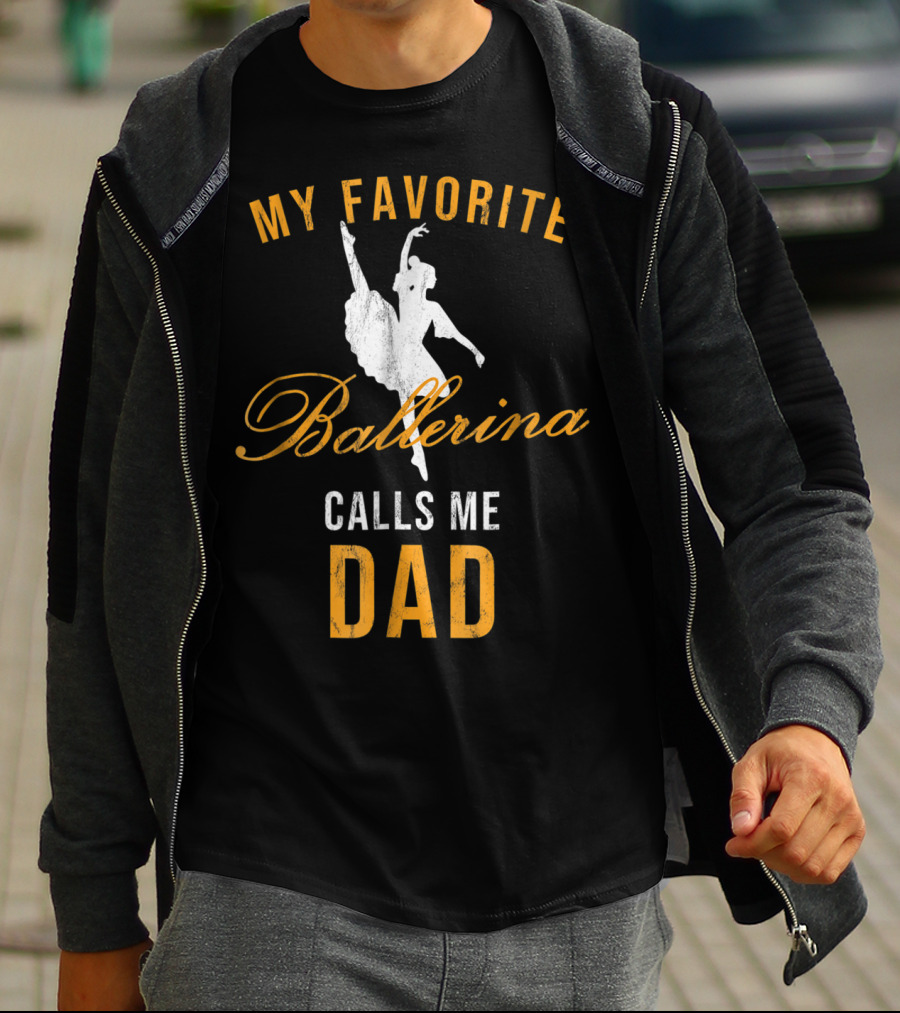 My Favorite Ballerina Calls Me Dad T-Shirt