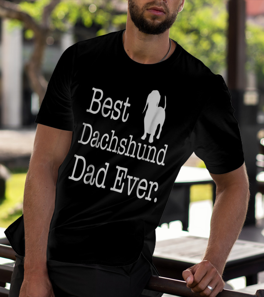 Best Dachshund Dad Ever Text With Silhouette Of Dachshund T-Shirt