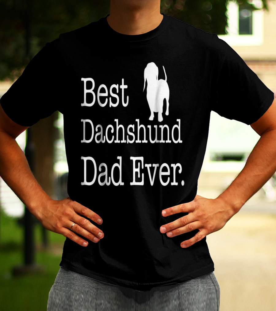 Best Dachshund Dad Ever Text With Silhouette Of Dachshund T-Shirt