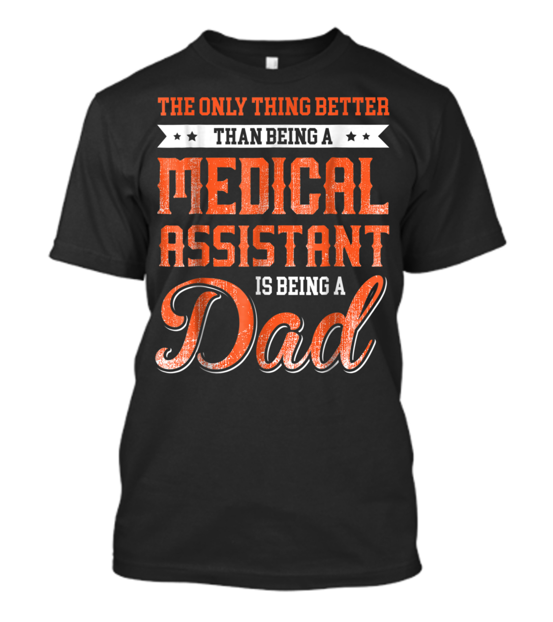 The Only Thing Better Than Being A Medical Assistant Is Being A Dad T-Shirt