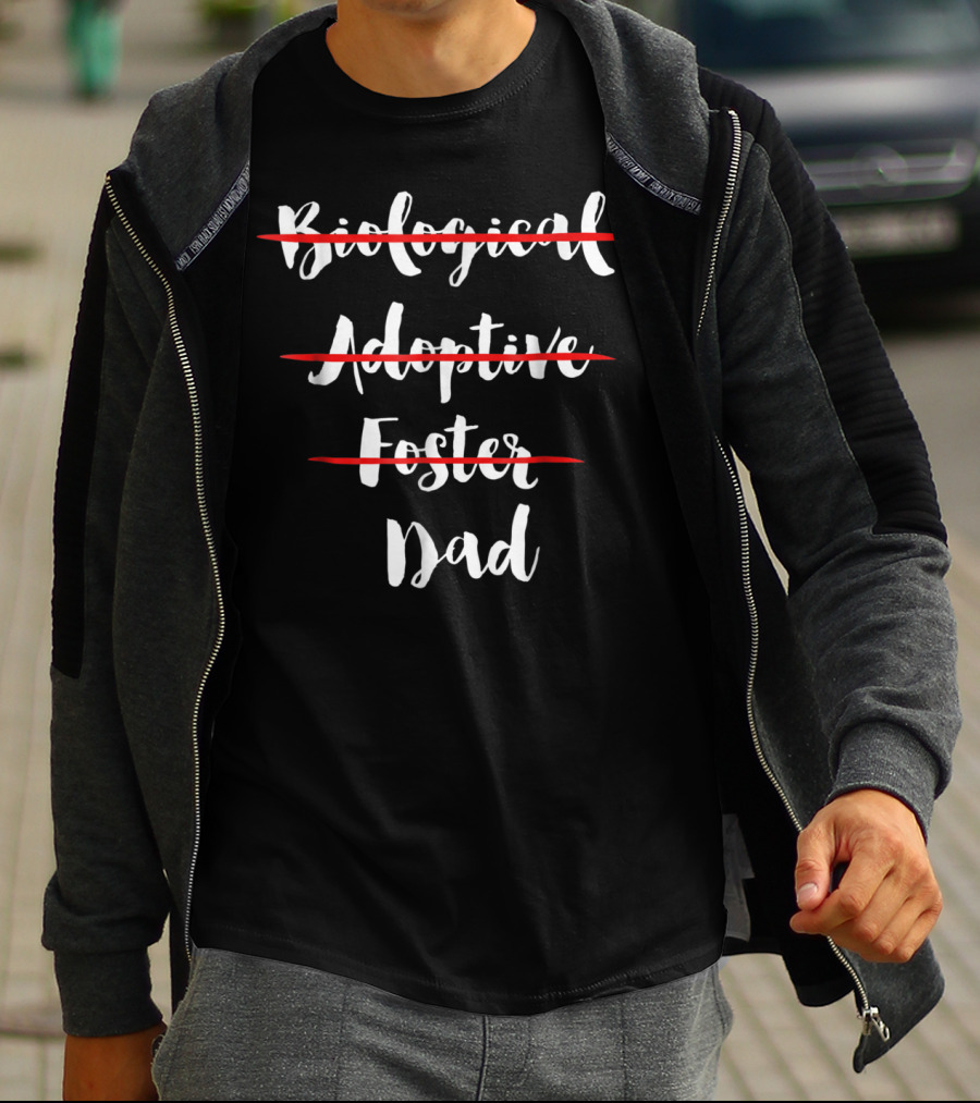 Dad: Biological Adoptive Foster Choices Made Equal T-Shirt