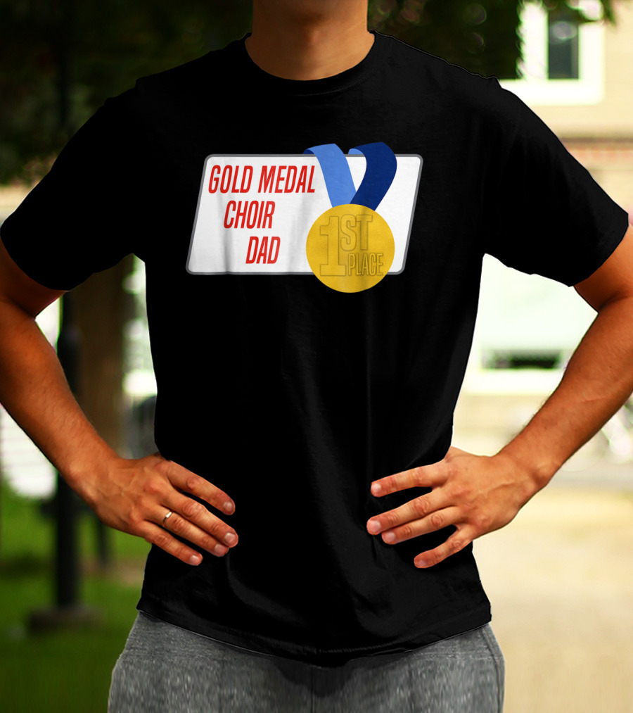 Gold Medal Choir Dad 1st Place Best Father Award Singer T-Shirt