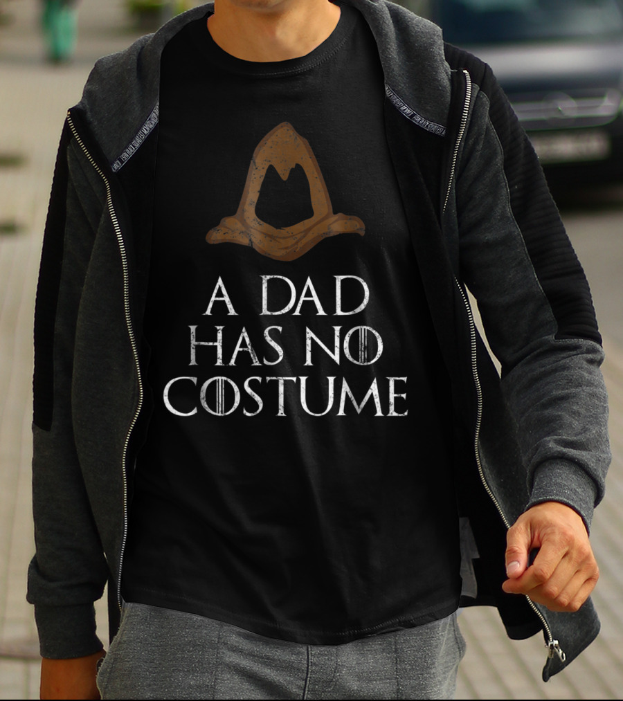 A Dad Has No Costume Wizard Hat Game Of Thrones Font T-Shirt