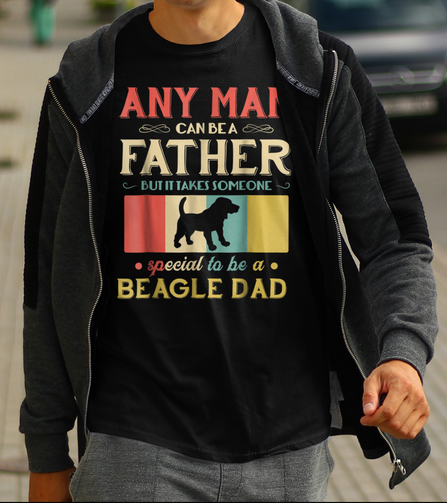 Any Man Can Be A Father But It Takes Someone Special To Be A Beagle Dad T-Shirt