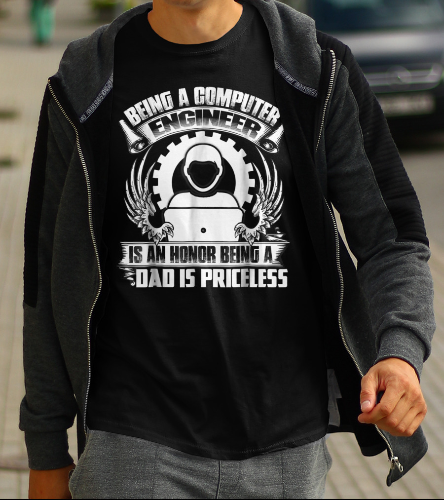 Being A Computer Engineer Is An Honor Being A Dad Is Priceless T-Shirt
