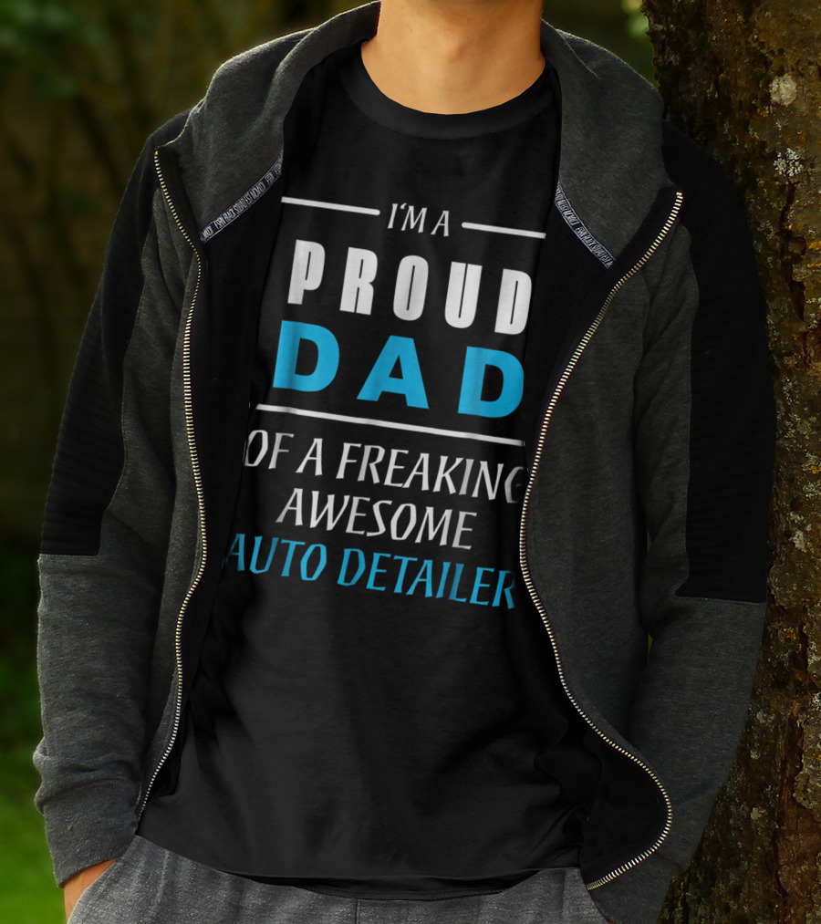 I'm A Proud Dad Of A Freaking Awesome Auto Detailer T-Shirt
