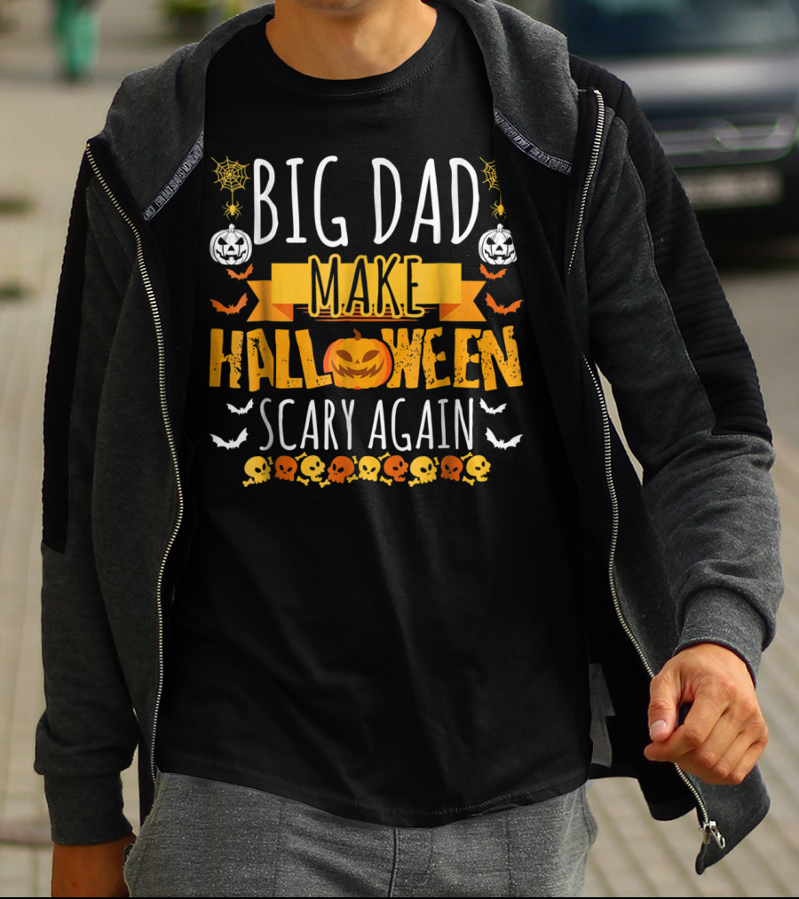 Big Dad Make Halloween Scary Again Pumpkins Skulls Bats Spiders T-Shirt