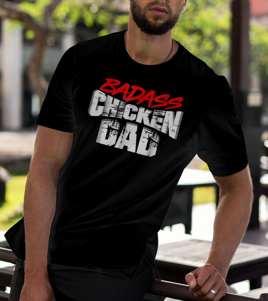 BADASS CHICKEN DAD Funny Daddy Farmers16 T-Shirt