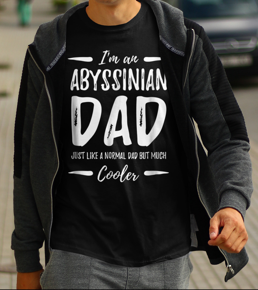 I'm An Abyssinian Dad Just Like Normal Dad But Much Cooler T-Shirt
