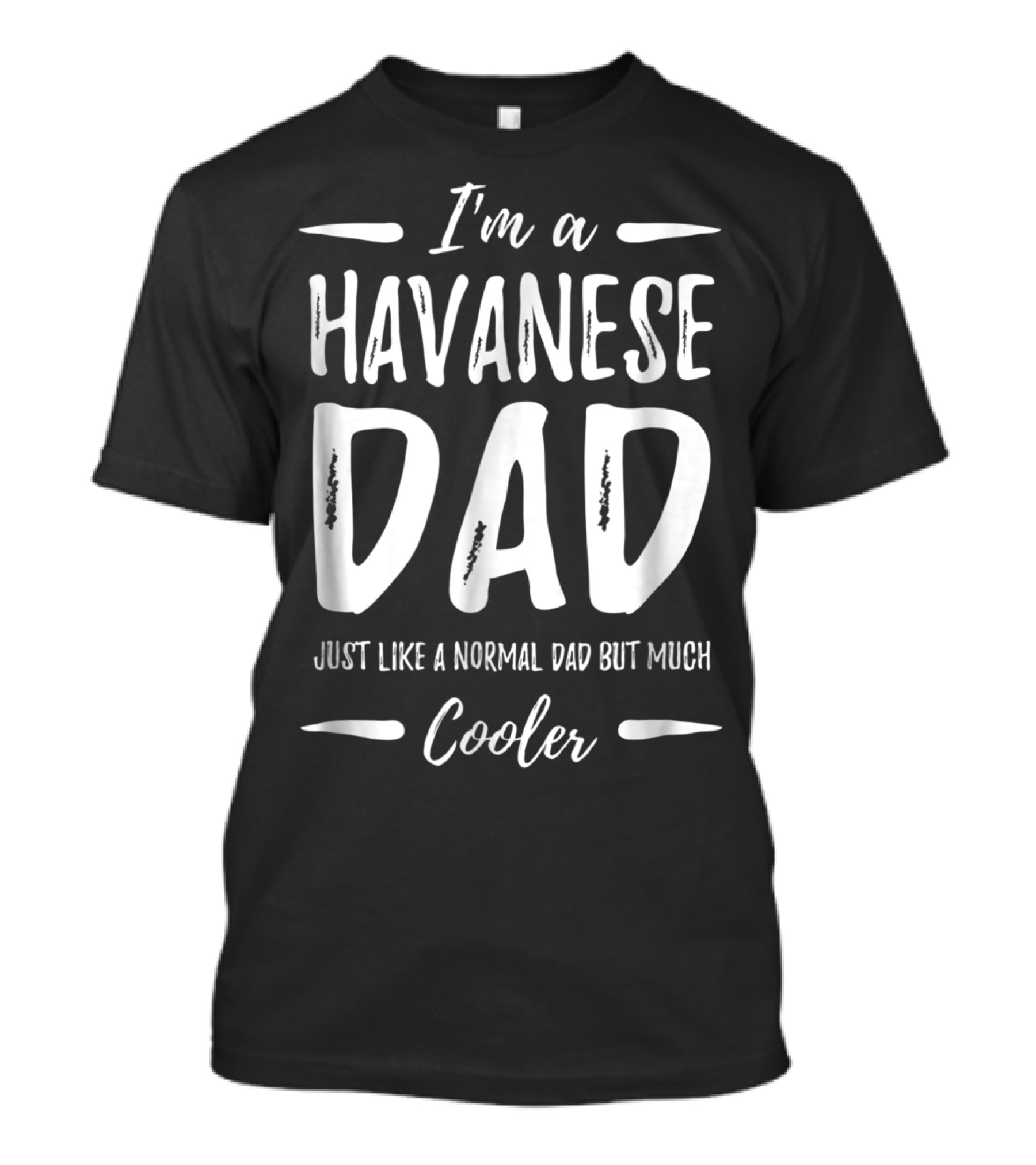 I'm A Havanese Dad Just Like A Normal Dad But Much Cooler T-Shirt