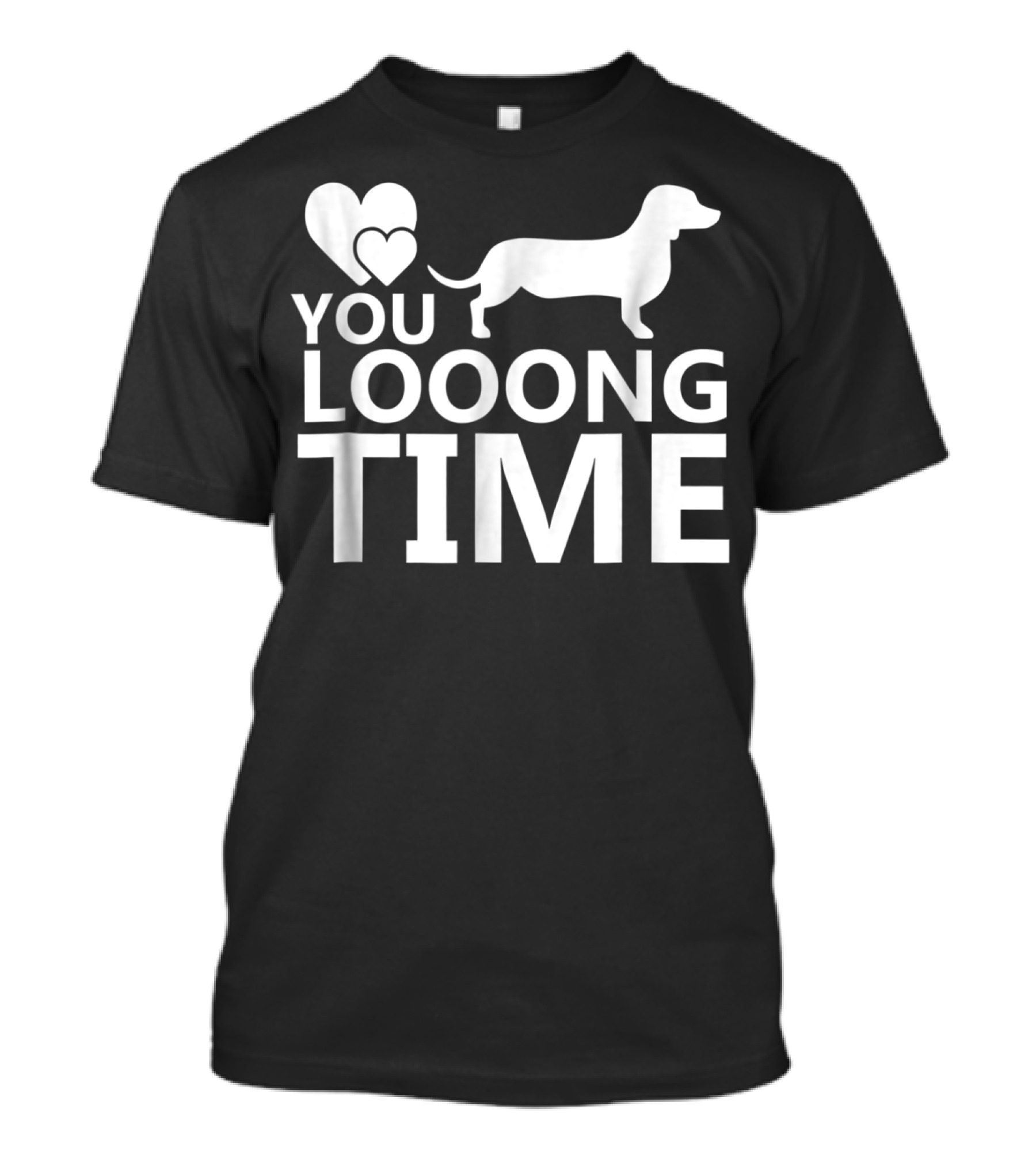 You Looong Time Dachshund Mom Doxie Men For Doxie T-Shirt