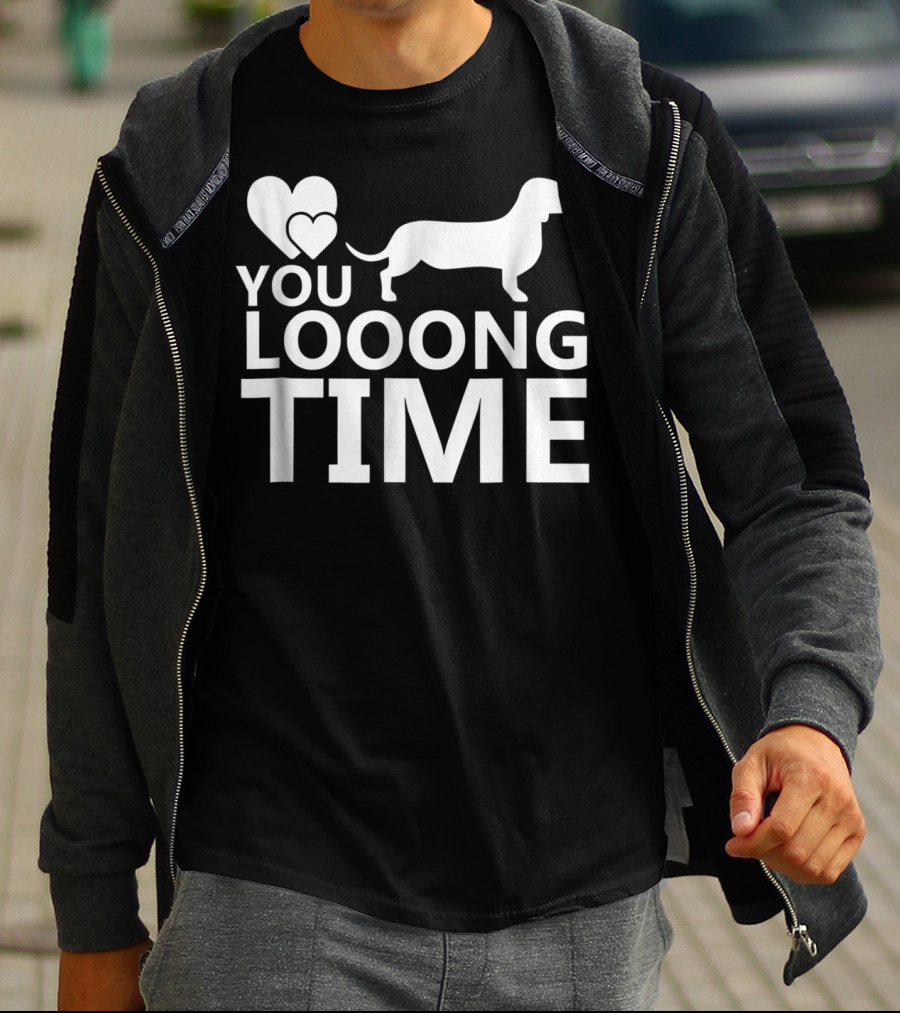You Looong Time Dachshund Mom Doxie Men For Doxie T-Shirt