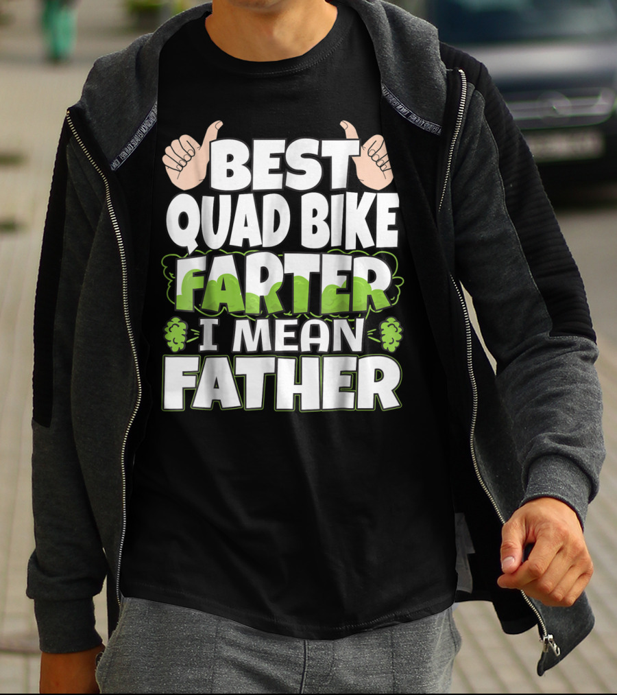 Best Quad Bike Farter I Mean Father Funny ATV Dad T-Shirt
