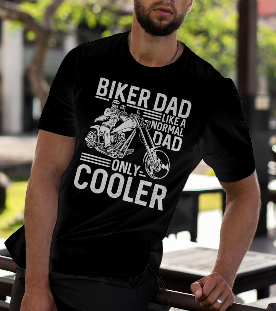 Biker Dad Like A Normal Dad Only Cooler Motorcycle Chopper76 T-Shirt