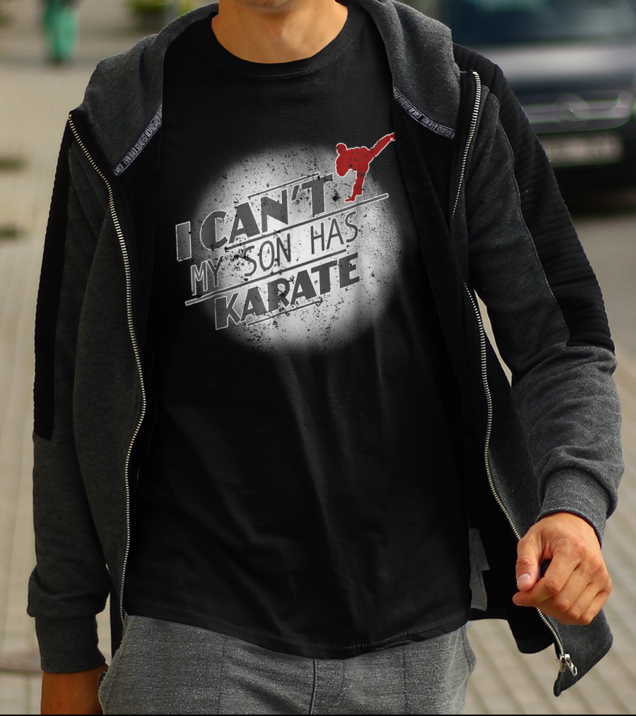 I Can't My Son Has Karate T-Shirt