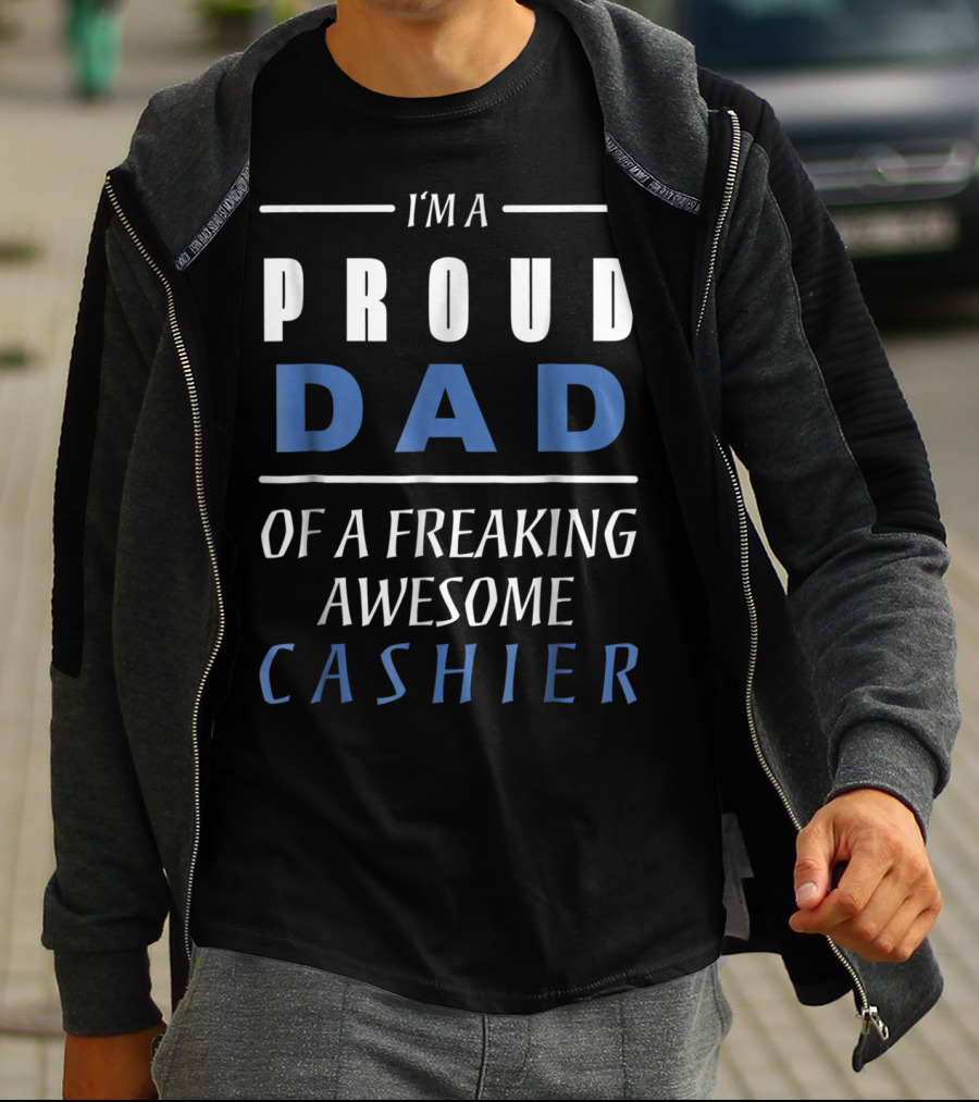 I'm A Proud Dad Of A Freaking Awesome Cashier T-Shirt