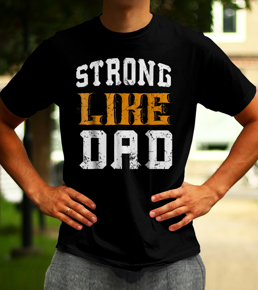 Strong Like Dad Vintage Distressed Bold Typography T-Shirt
