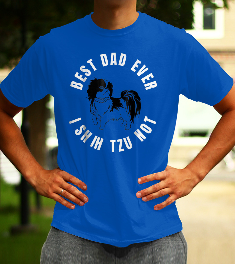 Best Dad Ever I Shih Tzu Not Pet Dog T-Shirt