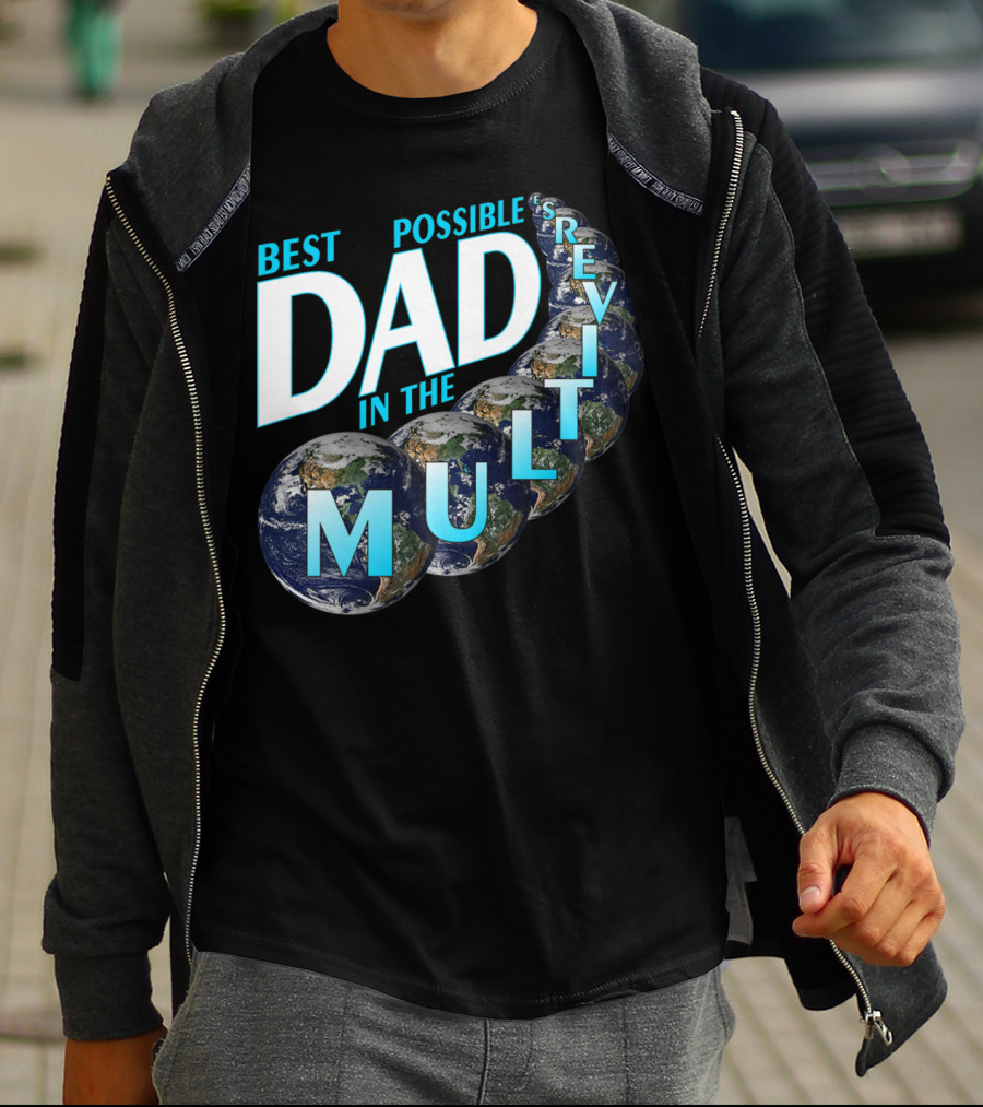 Best Possible Dad In The Multiverse Earths T-Shirt