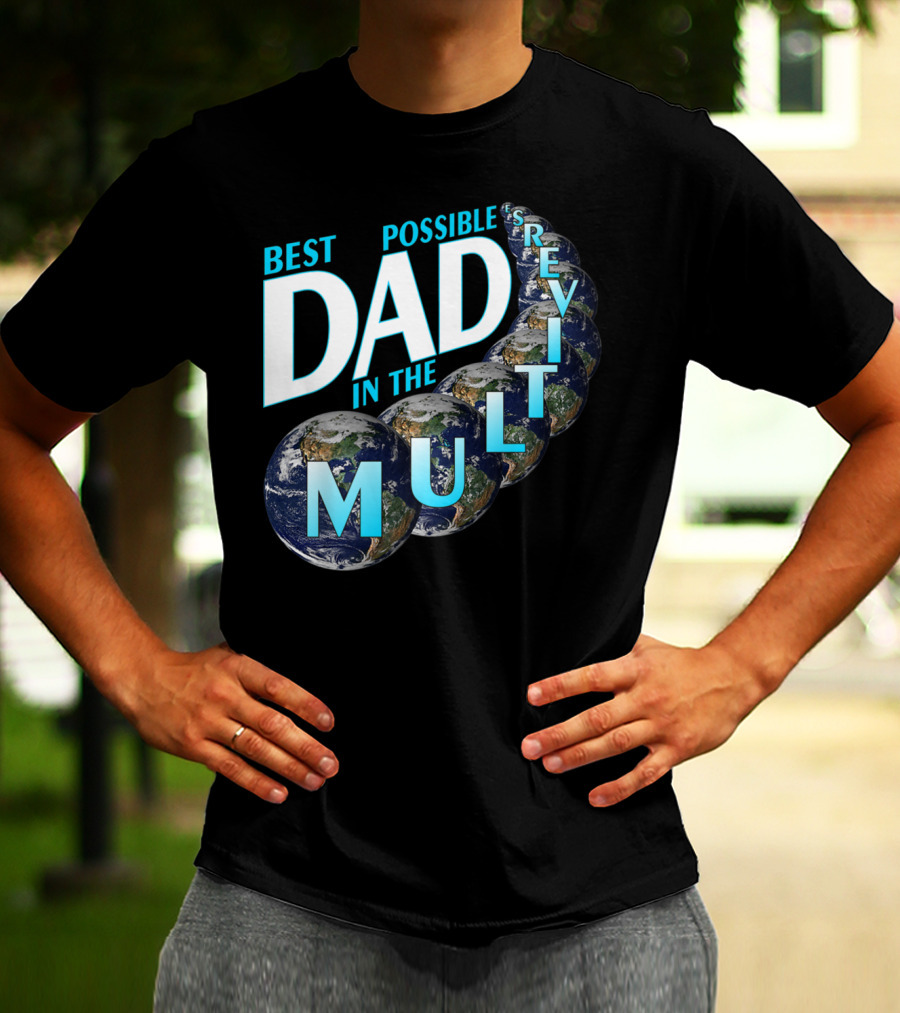 Best Possible Dad In The Multiverse Earths T-Shirt