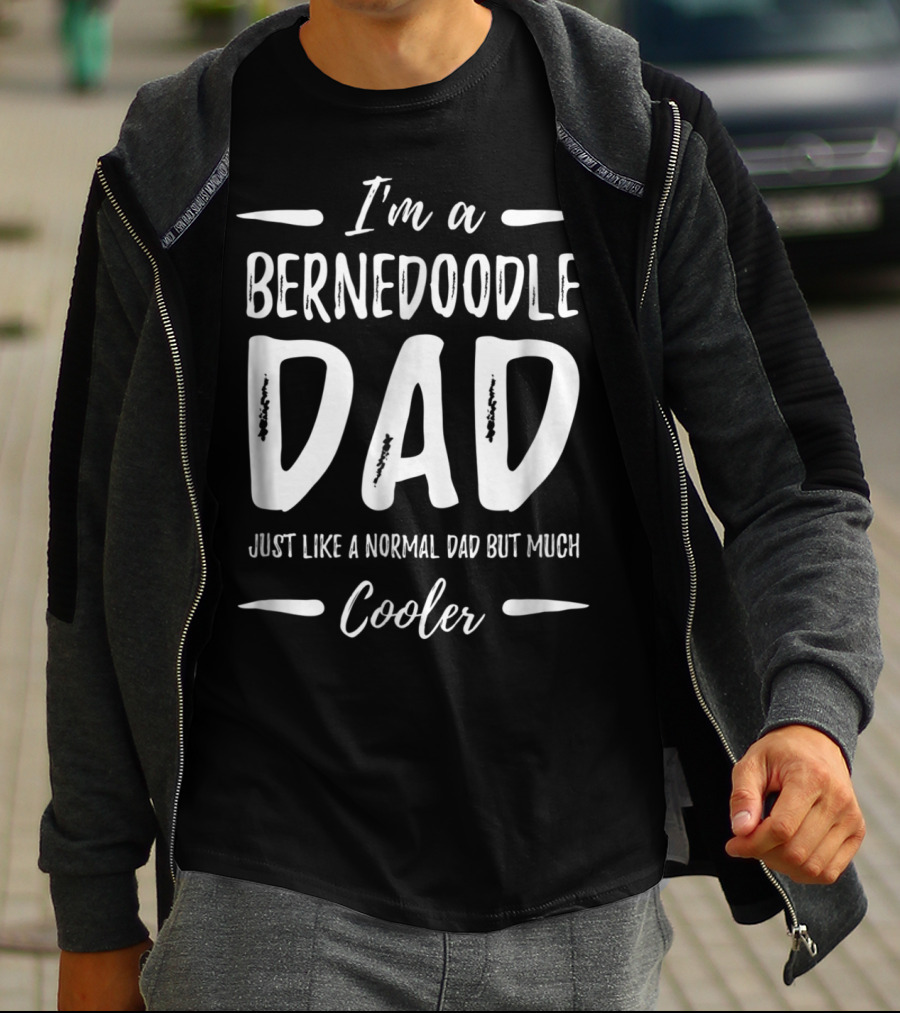 I'm A Bernedoodle Dad Just Like A Normal Dad But Much Cooler T-Shirt