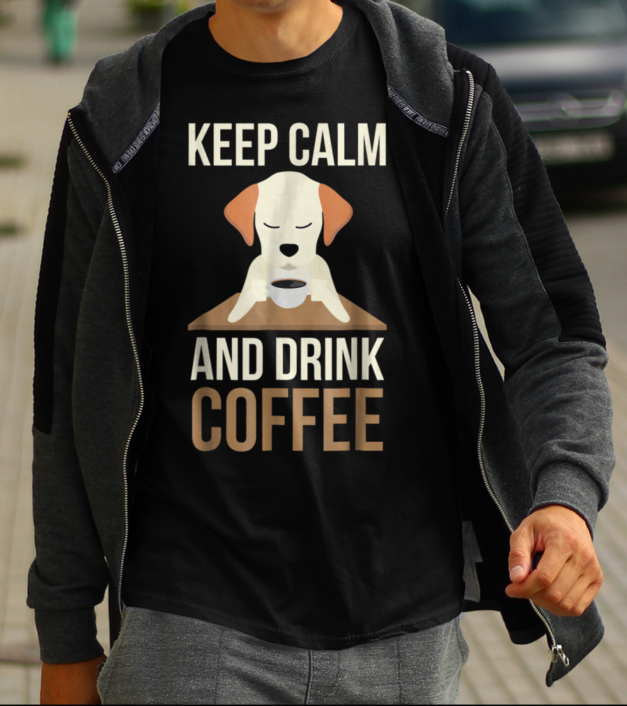 Keep Calm And Drink Coffee Cute Dog For Your Mom And Dad T-Shirt
