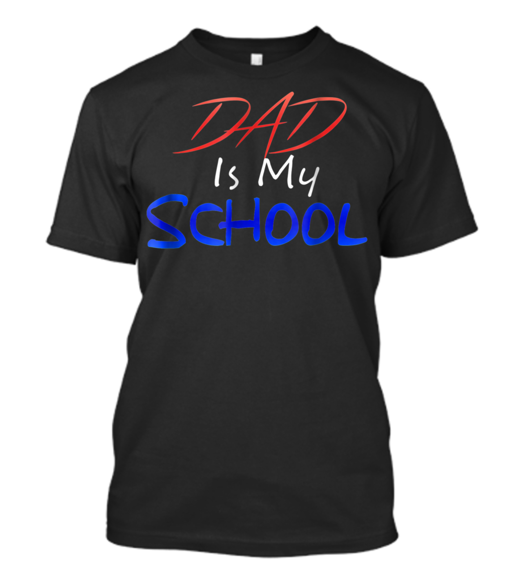 DAD Is My School T-Shirt