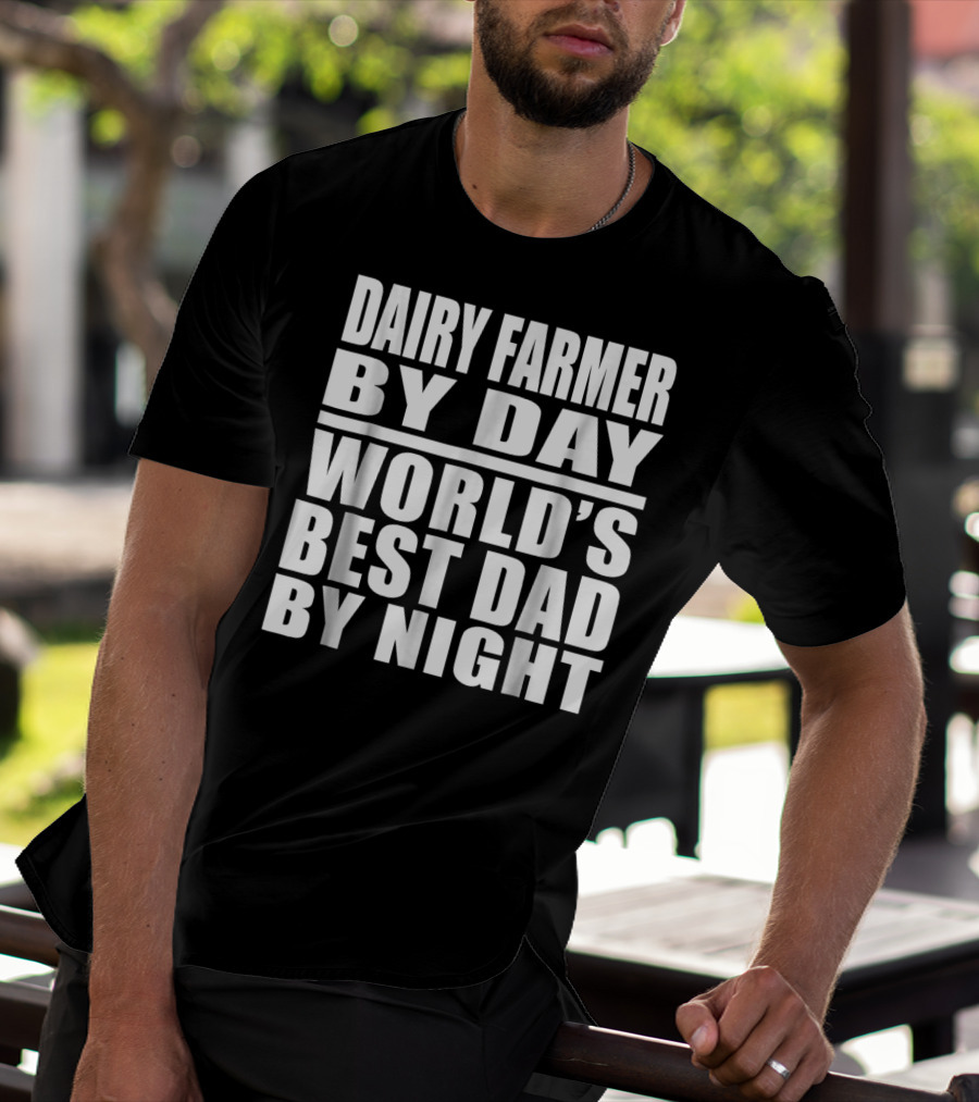 Dairy Farmer By Day World's Best Dad By Night T-Shirt