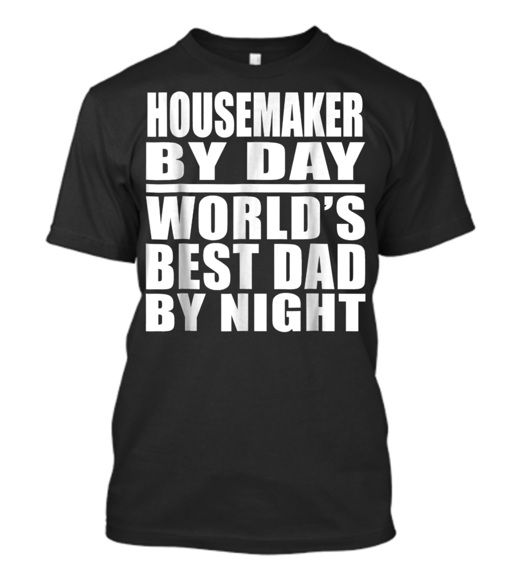 Housemaker By Day World's Best Dad By Night T-Shirt