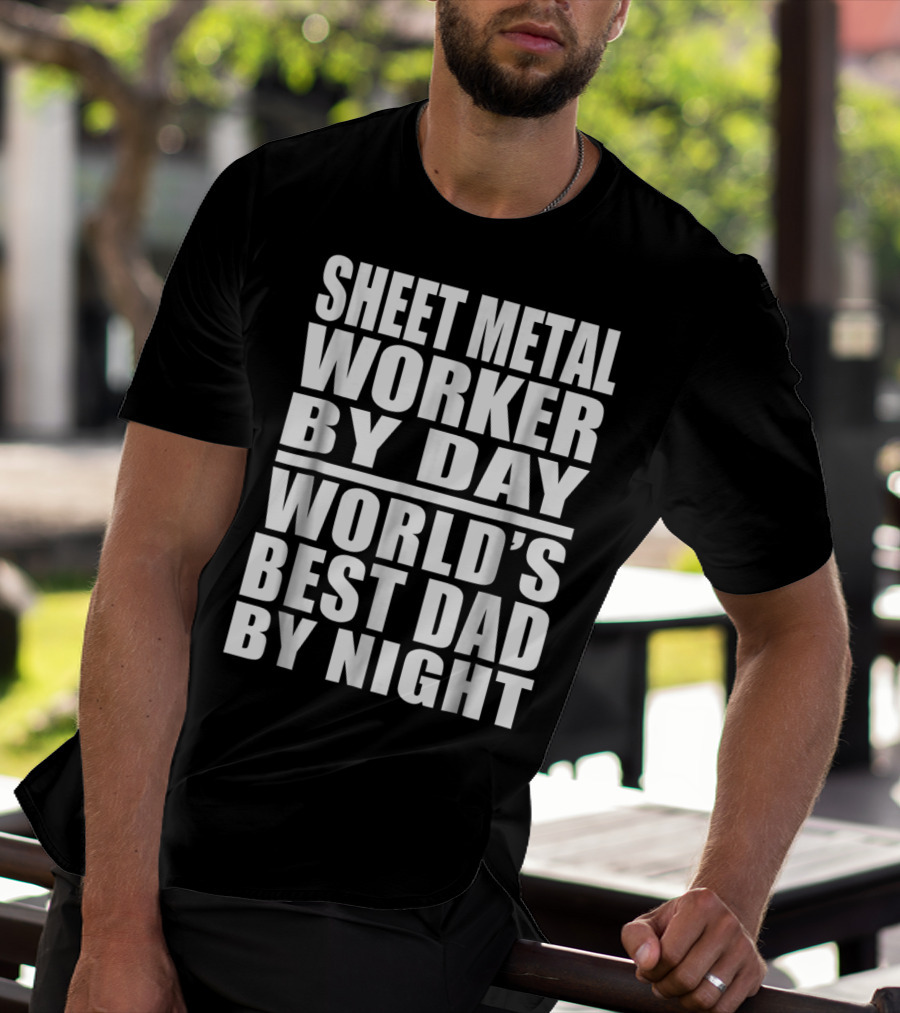 Sheet Metal Worker By Day World's Best Dad By Night T-Shirt