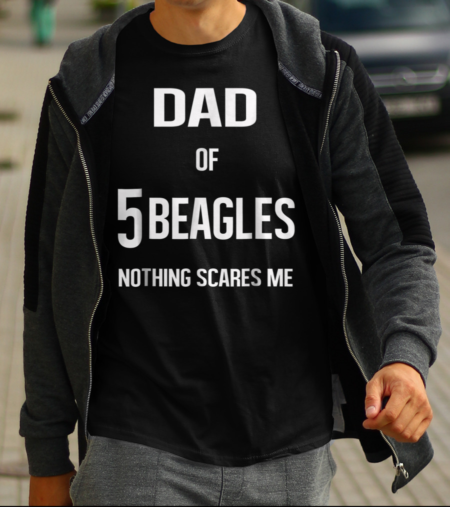 Dad Of 5 Beagles Nothing Scares Me T-Shirt