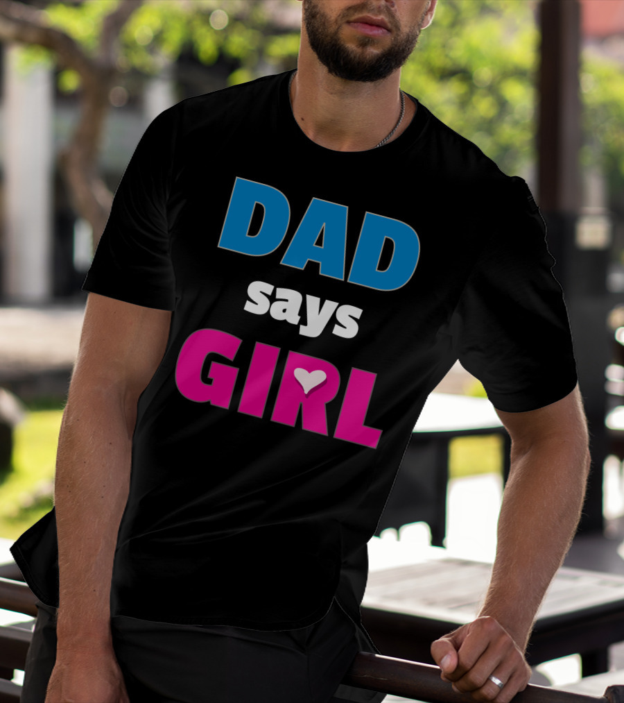 Dad Says Girl Daddy Baby Gender Pregnancy Announcement T-Shirt