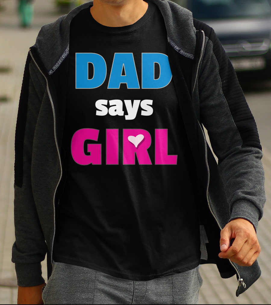 Dad Says Girl Daddy Baby Gender Pregnancy Announcement T-Shirt