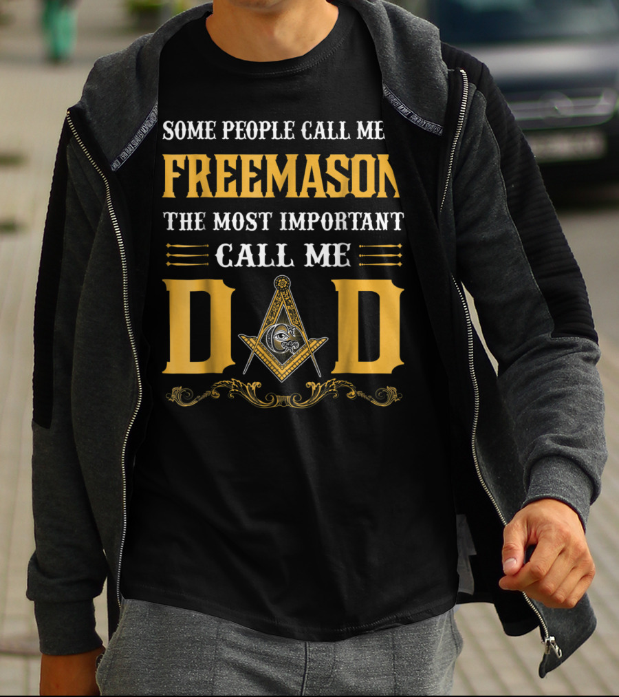 Some People Call Me A FreeMason The Most Important Call Me Dad T-Shirt