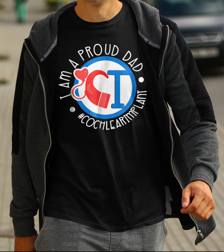 I Am A Proud Dad Cochlear Implant #CochlearImplant T-Shirt
