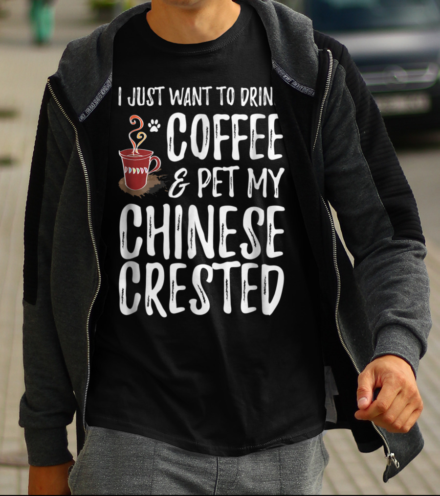 I Just Want To Drink Coffee And Pet My Chinese Crested T-Shirt