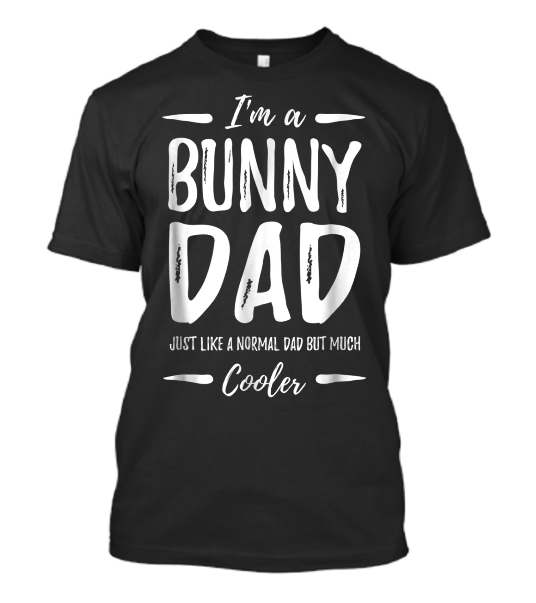 I'm A Bunny Dad Just Like A Normal Dad But Much Cooler T-Shirt
