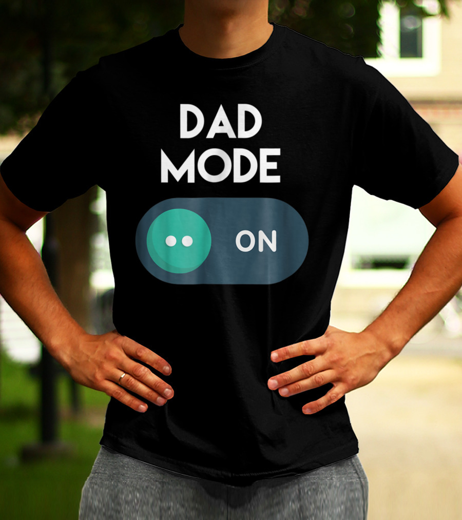 DAD Mode ON Motivational Mind Set Cool Switch T-Shirt