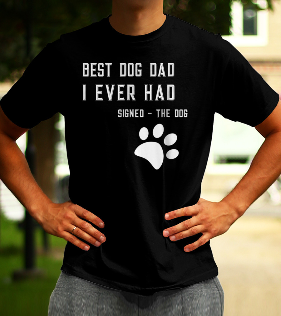 Best Dog Dad I Ever Had Signed The Dog Paw Prints T-Shirt