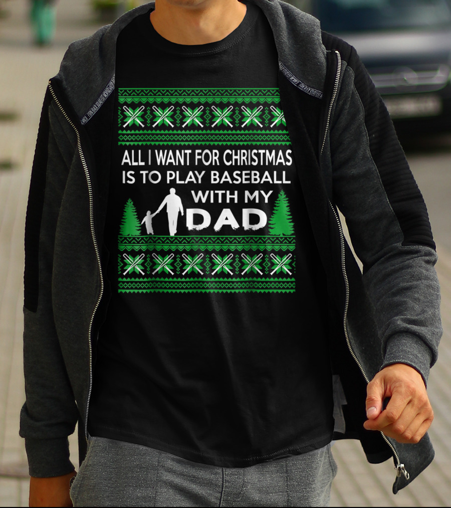 All I Want For Christmas Is To Play Baseball With My Dad Festive T-Shirt