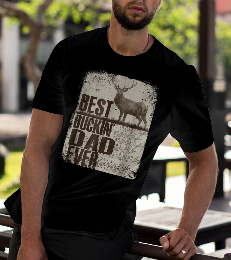 Best Buckin Dad Ever Funny Dads Stag Deer Rustic Outdoors T-Shirt